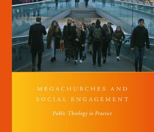 Megachurches and Social Engagement – A New Book